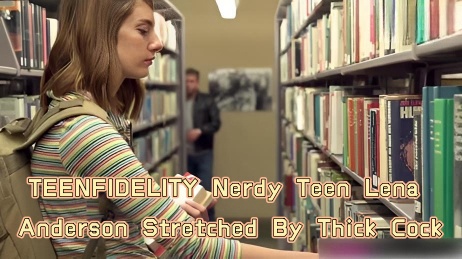 TEENFIDELITY Nerdy Teen Lena Anderson Stretched By Thick Cock}